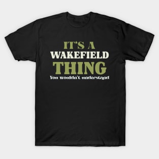 It's a Wakefield Thing You Wouldn't Understand T-Shirt